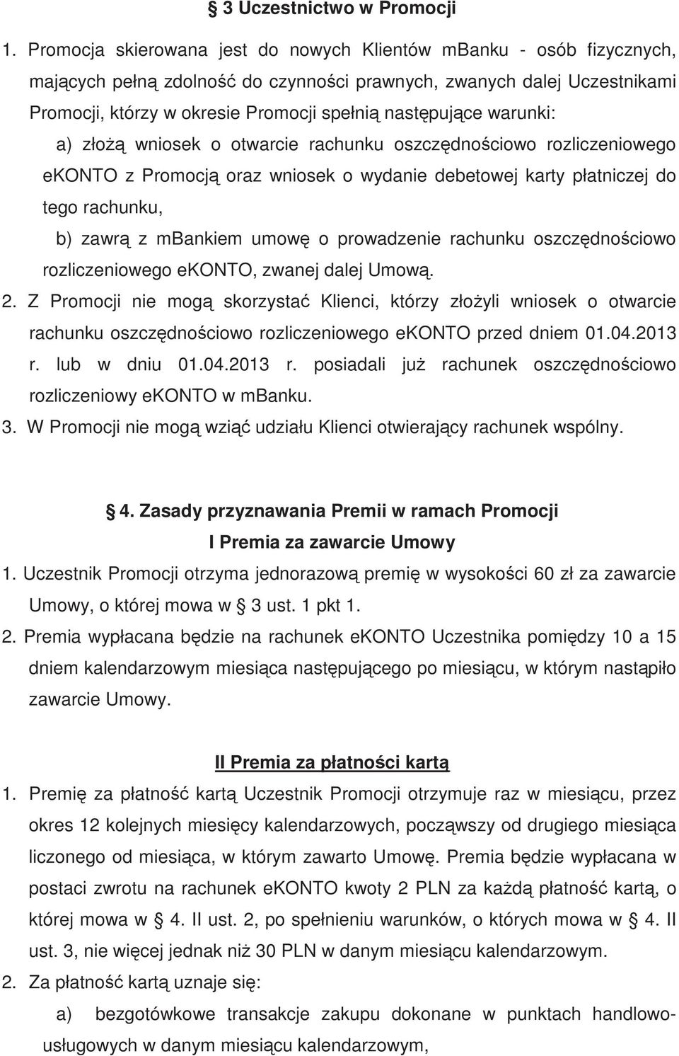 warunki: a) zło wniosek o otwarcie rachunku oszcz dno ciowo rozliczeniowego ekonto z Promocj oraz wniosek o wydanie debetowej karty płatniczej do tego rachunku, b) zawr z mbankiem umow o prowadzenie