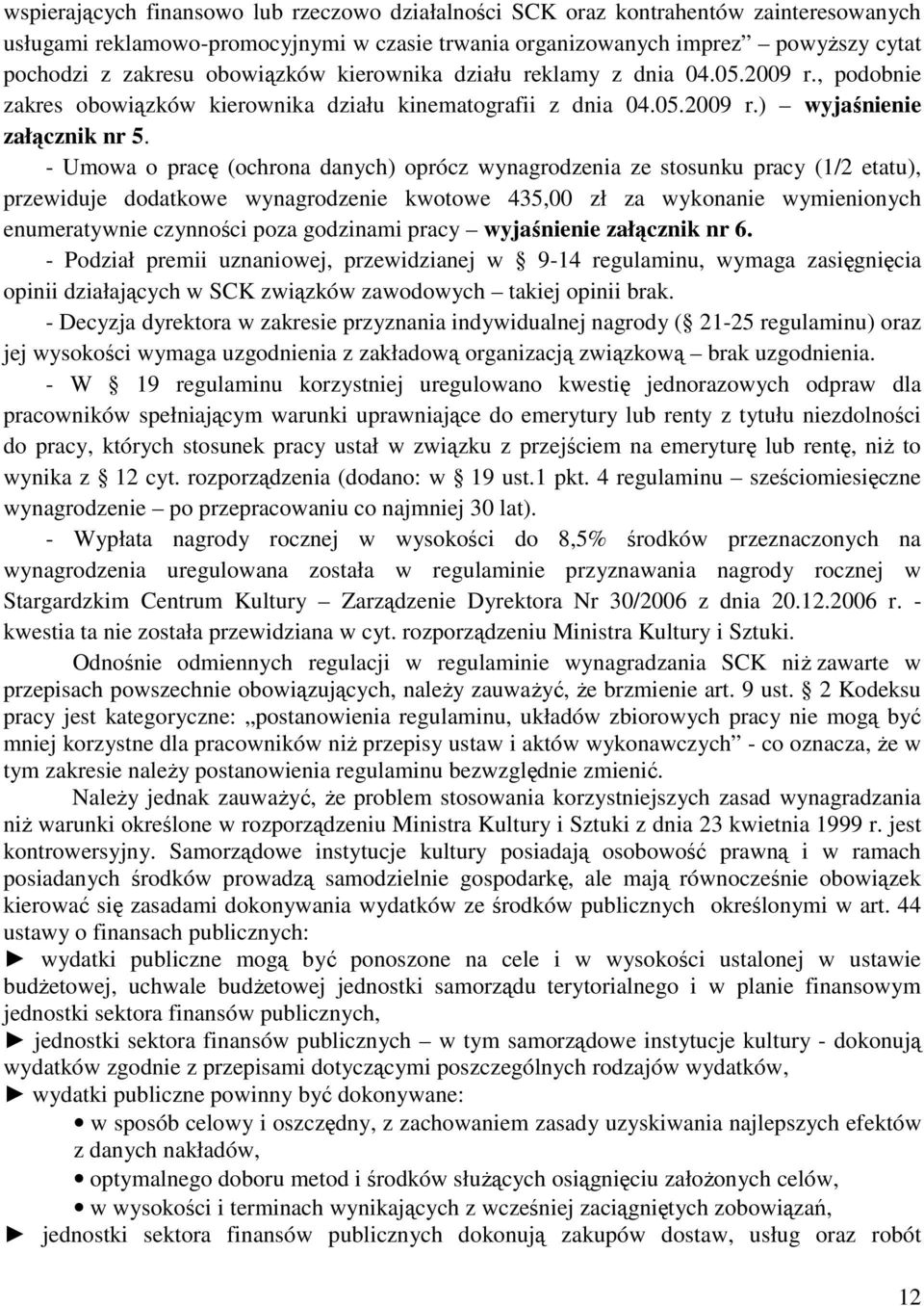 - Umowa o pracę (ochrona danych) oprócz wynagrodzenia ze stosunku pracy (1/2 etatu), przewiduje dodatkowe wynagrodzenie kwotowe 435,00 zł za wykonanie wymienionych enumeratywnie czynności poza