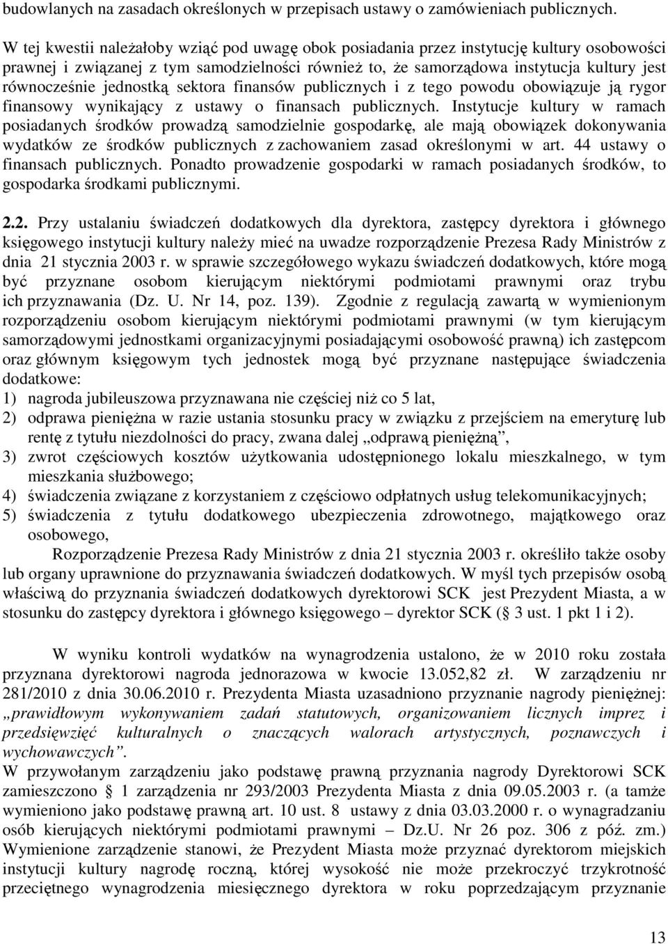 jednostką sektora finansów publicznych i z tego powodu obowiązuje ją rygor finansowy wynikający z ustawy o finansach publicznych.
