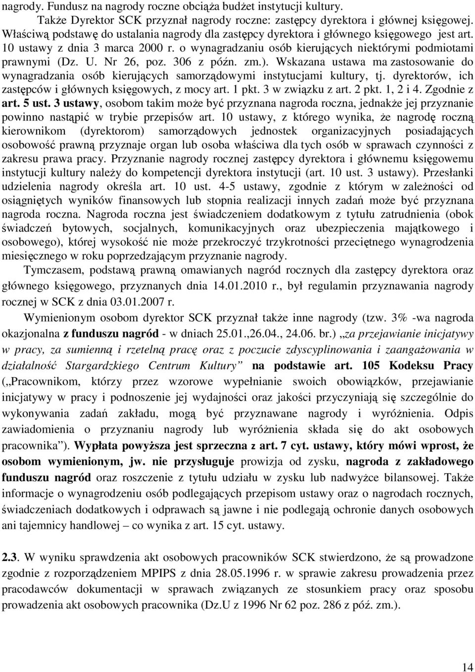 Nr 26, poz. 306 z późn. zm.). Wskazana ustawa ma zastosowanie do wynagradzania osób kierujących samorządowymi instytucjami kultury, tj. dyrektorów, ich zastępców i głównych księgowych, z mocy art.