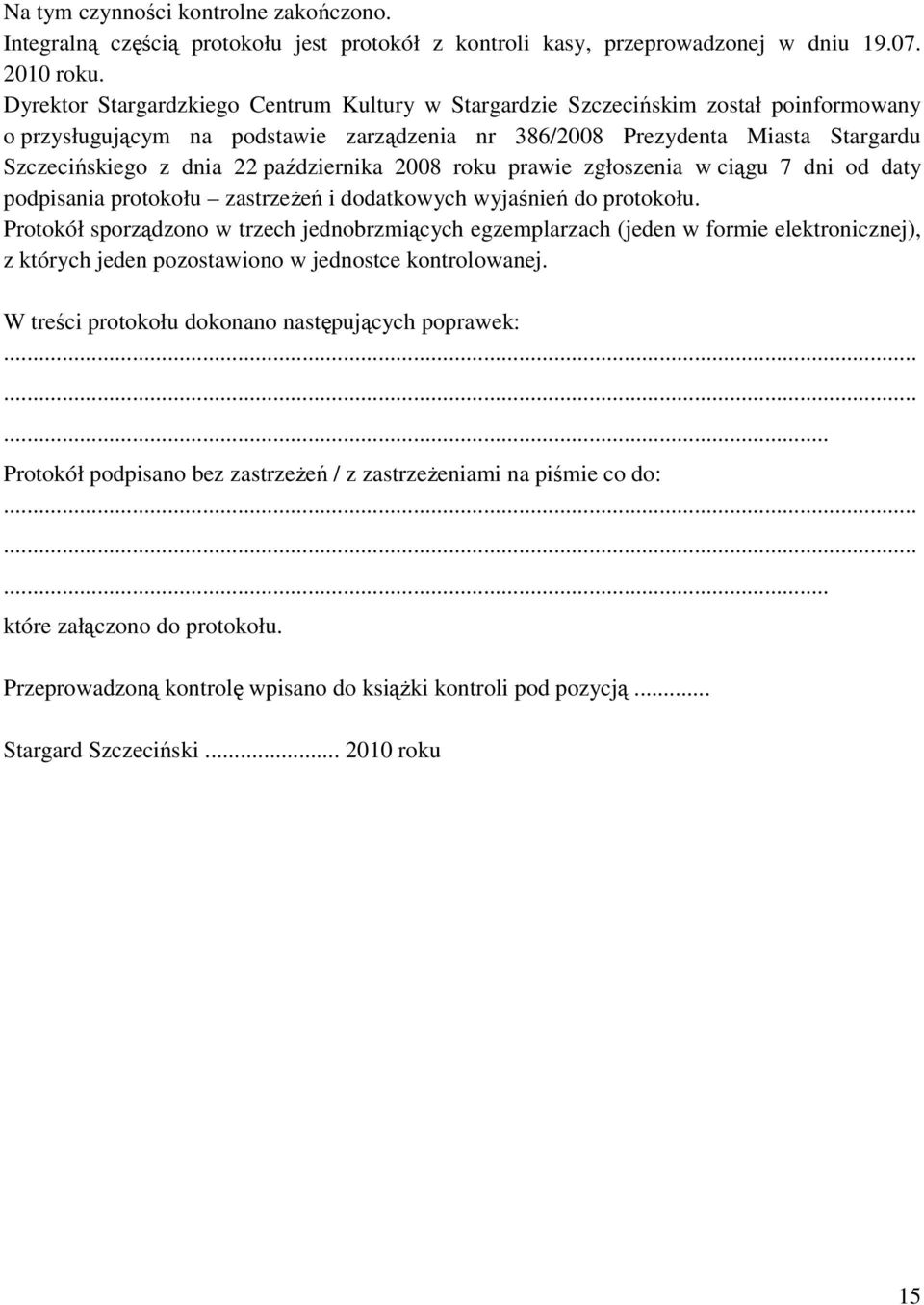 października 2008 roku prawie zgłoszenia w ciągu 7 dni od daty podpisania protokołu zastrzeżeń i dodatkowych wyjaśnień do protokołu.