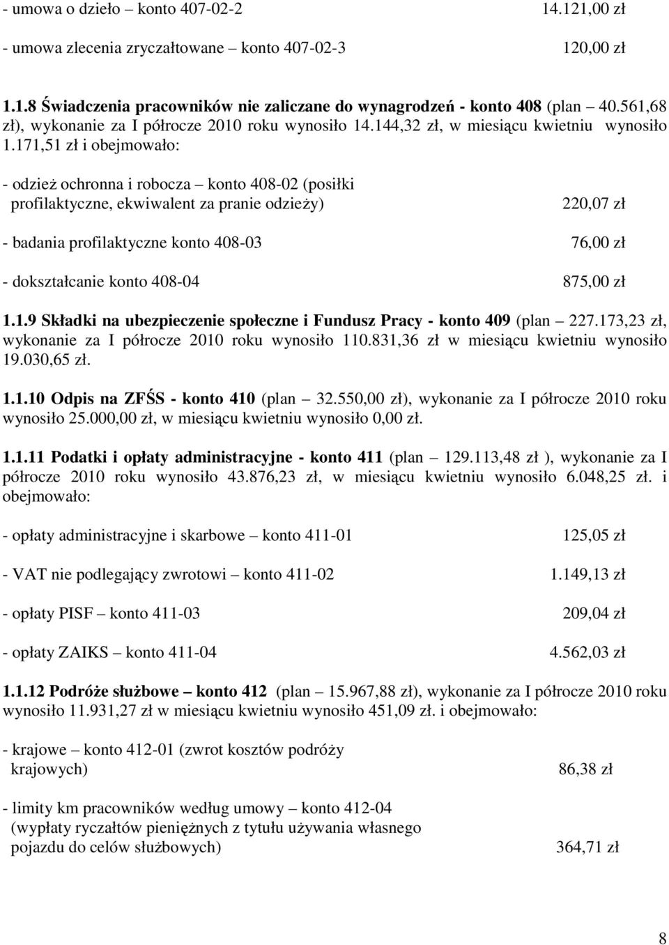171,51 zł i obejmowało: - odzież ochronna i robocza konto 408-02 (posiłki profilaktyczne, ekwiwalent za pranie odzieży) 220,07 zł - badania profilaktyczne konto 408-03 76,00 zł - dokształcanie konto