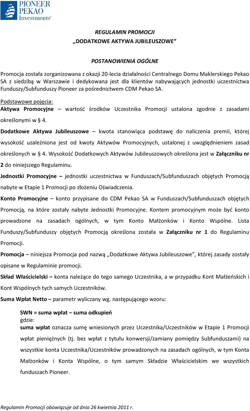 Podstawowe pojęcia: Aktywa Promocyjne wartość środków Uczestnika Promocji ustalona zgodnie z zasadami określonymi w 4.