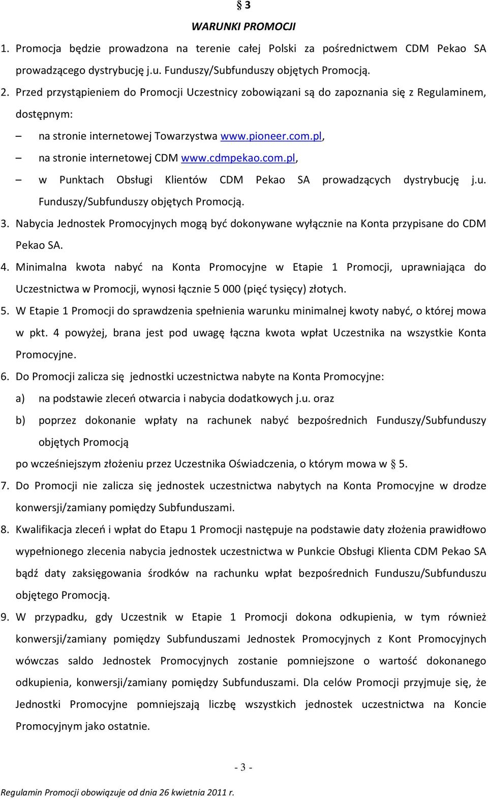 com.pl, w Punktach Obsługi Klientów CDM Pekao SA prowadzących dystrybucję j.u. Funduszy/Subfunduszy objętych Promocją. 3.