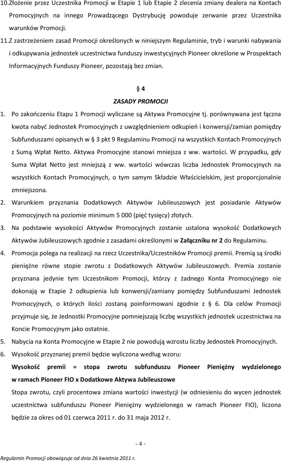 Informacyjnych Funduszy Pioneer, pozostają bez zmian. 4 ZASADY PROMOCJI 1. Po zakończeniu Etapu 1 Promocji wyliczane są Aktywa Promocyjne tj.