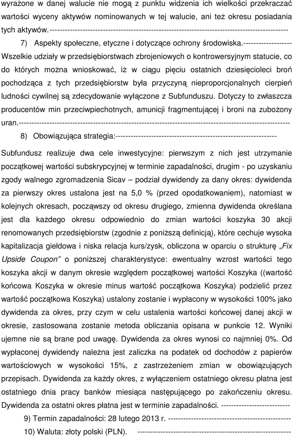 ------------------- Wszelkie udziały w przedsiębiorstwach zbrojeniowych o kontrowersyjnym statucie, co do których można wnioskować, iż w ciągu pięciu ostatnich dziesięcioleci broń pochodząca z tych