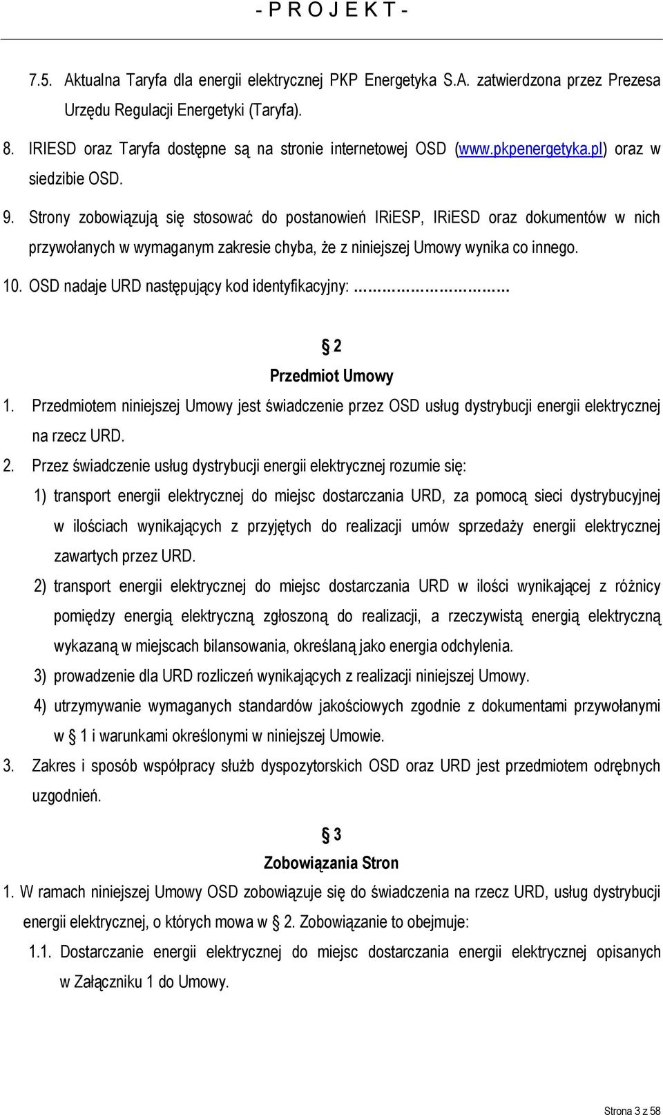 Strony zobowiązują się stosować do postanowień IRiESP, IRiESD oraz dokumentów w nich przywołanych w wymaganym zakresie chyba, że z niniejszej Umowy wynika co innego. 10.