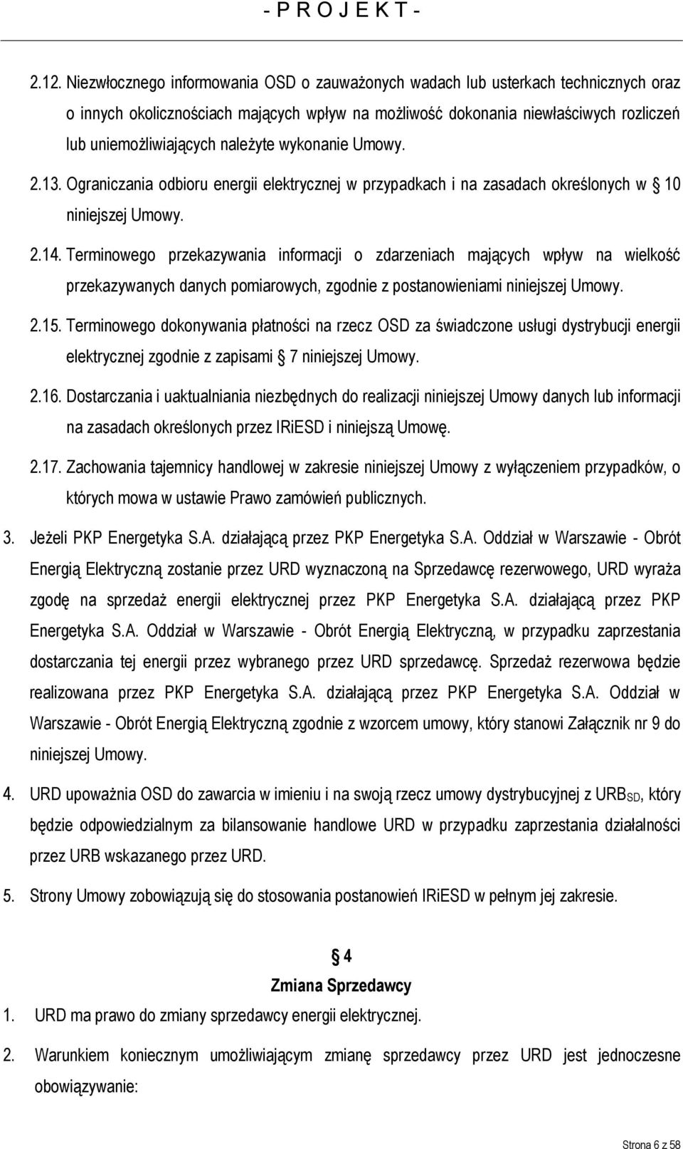 Terminowego przekazywania informacji o zdarzeniach mających wpływ na wielkość przekazywanych danych pomiarowych, zgodnie z postanowieniami niniejszej Umowy. 2.15.
