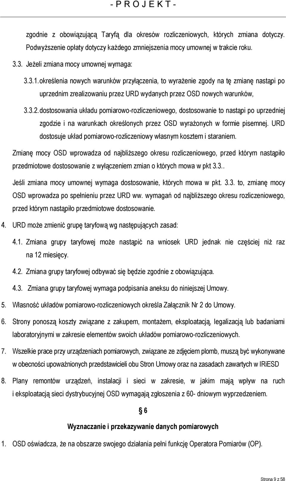 określenia nowych warunków przyłączenia, to wyrażenie zgody na tę zmianę nastąpi po uprzednim zrealizowaniu przez URD wydanych przez OSD nowych warunków, 3.3.2.