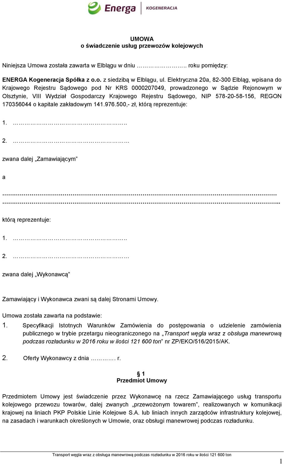 578-20-58-156, REGON 170356044 o kapitale zakładowym 141.976.500,- zł, którą reprezentuje: 1... 2. zwana dalej Zamawiającym a.. którą reprezentuje: 1... 2. zwana dalej Wykonawcą Zamawiający i Wykonawca zwani są dalej Stronami Umowy.