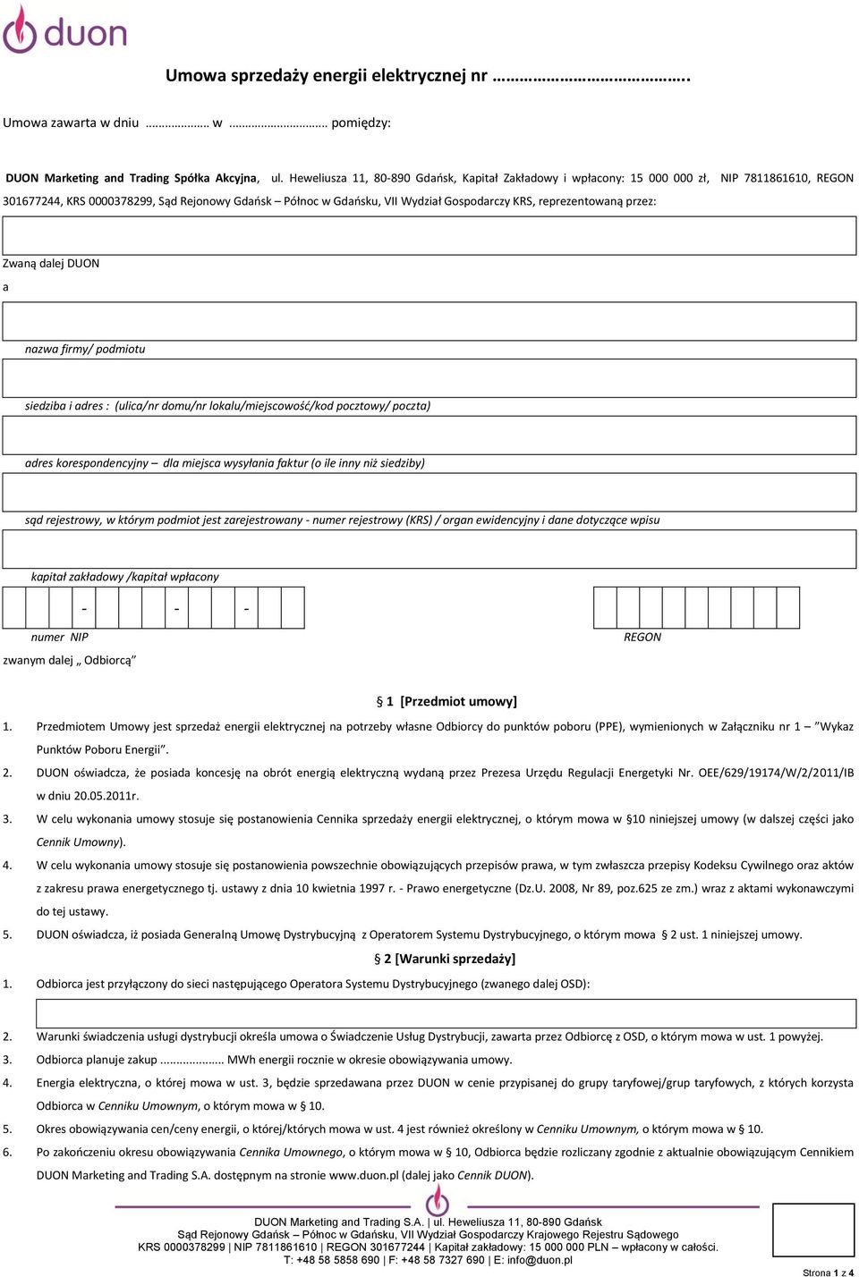 reprezentowaną przez: Zwaną dalej DUON a nazwa firmy/ podmiotu siedziba i adres : (ulica/nr domu/nr lokalu/miejscowość/kod pocztowy/ poczta) adres korespondencyjny dla miejsca wysyłania faktur (o ile