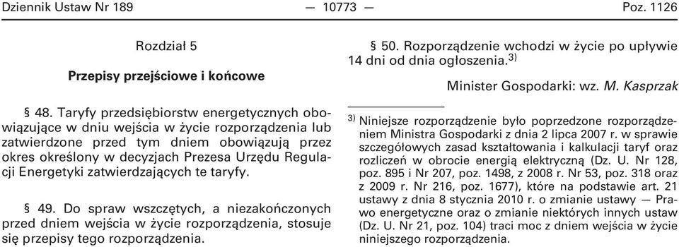 Energetyki zatwierdzających te taryfy. 49. Do spraw wszczętych, a niezakończonych przed dniem wejścia w życie rozporządzenia, stosuje się przepisy tego rozporządzenia. 50.