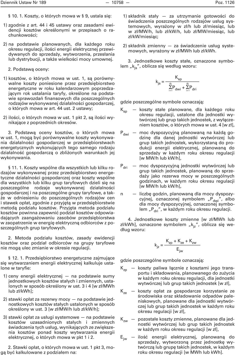 sprzedaży, wytworzenia, przesłania lub dystrybucji, a także wielkości mocy umownej. 2. Podstawą oceny: 1) kosztów, o których mowa w ust.