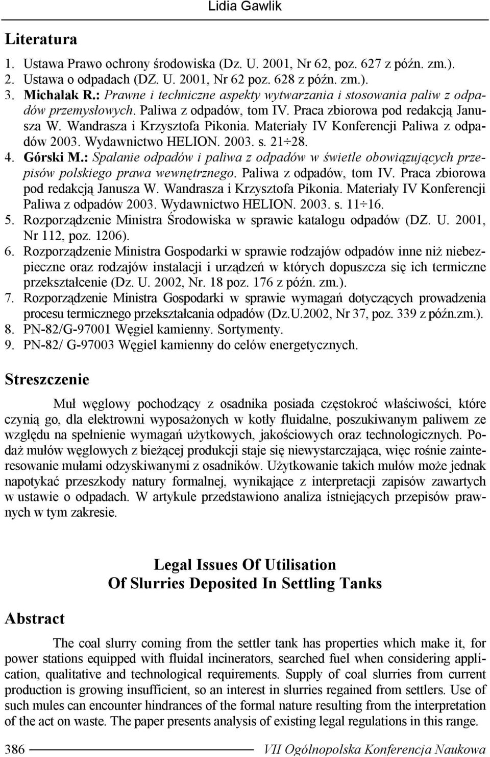 Materiały IV Konferencji Paliwa z odpadów 2003. Wydawnictwo HELION. 2003. s. 21 28. 4. Górski M.: Spalanie odpadów i paliwa z odpadów w świetle obowiązujących przepisów polskiego prawa wewnętrznego.