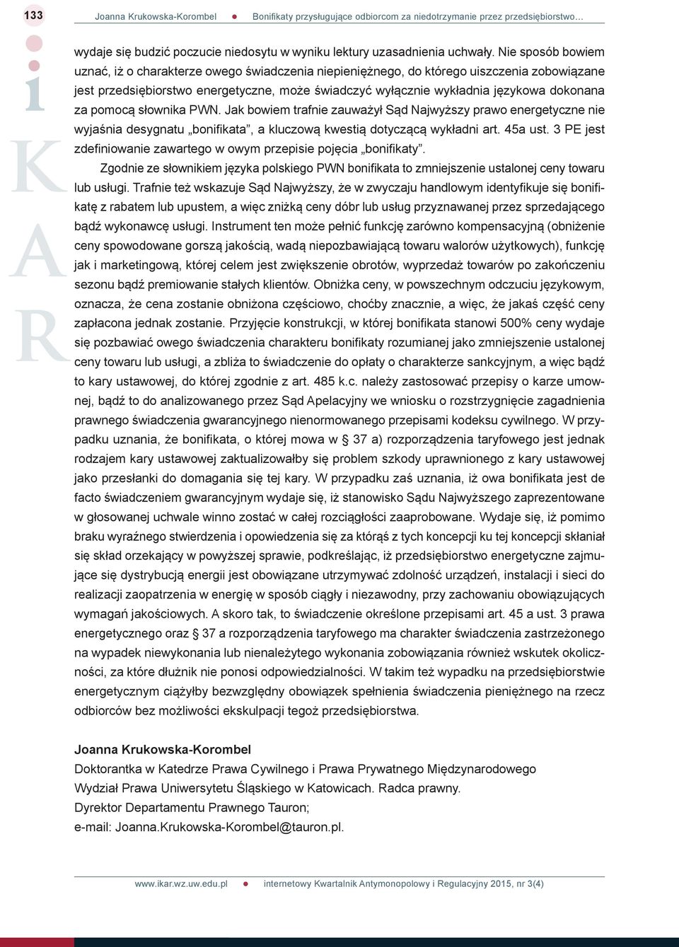 za pomocą słownika PWN. Jak bowiem trafnie zauważył Sąd Najwyższy prawo energetyczne nie wyjaśnia desygnatu bonifi kata, a kluczową kwestią dotyczącą wykładni art. 45a ust.