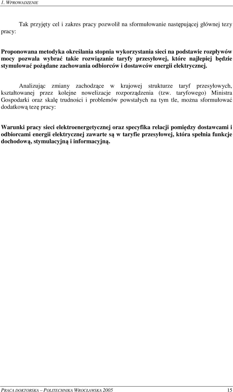 Analzujc zmany zachodzce w krajowej strukturze taryf przesyłowych, kształtowanej przez kolejne nowelzacje rozporzdzena (tzw.