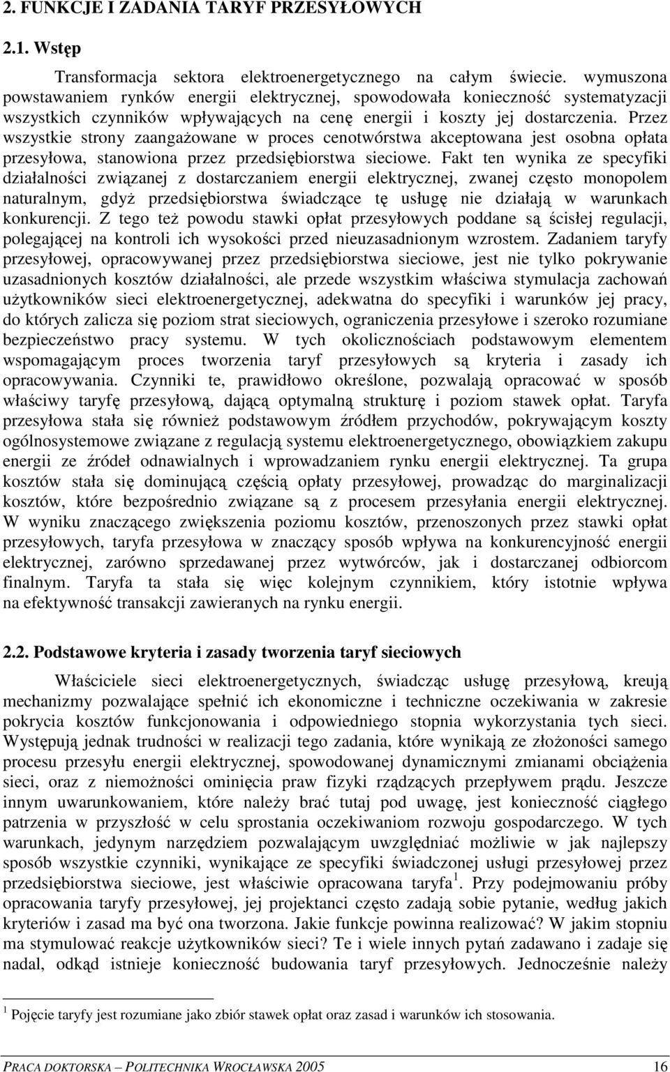 Przez wszystke strony zaangaowane w proces cenotwórstwa akceptowana jest osobna opłata przesyłowa, stanowona przez przedsborstwa secowe.