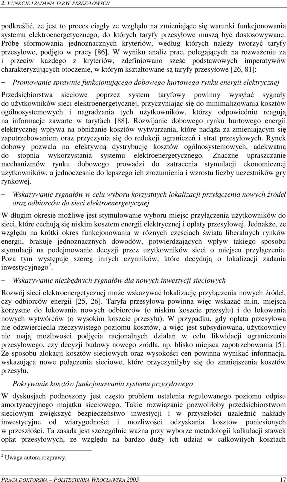 W wynku analz prac, polegajcych na rozwaenu za przecw kadego z kryterów, zdefnowano sze podstawowych mperatywów charakteryzujcych otoczene, w którym kształtowane s taryfy przesyłowe [26, 81]: