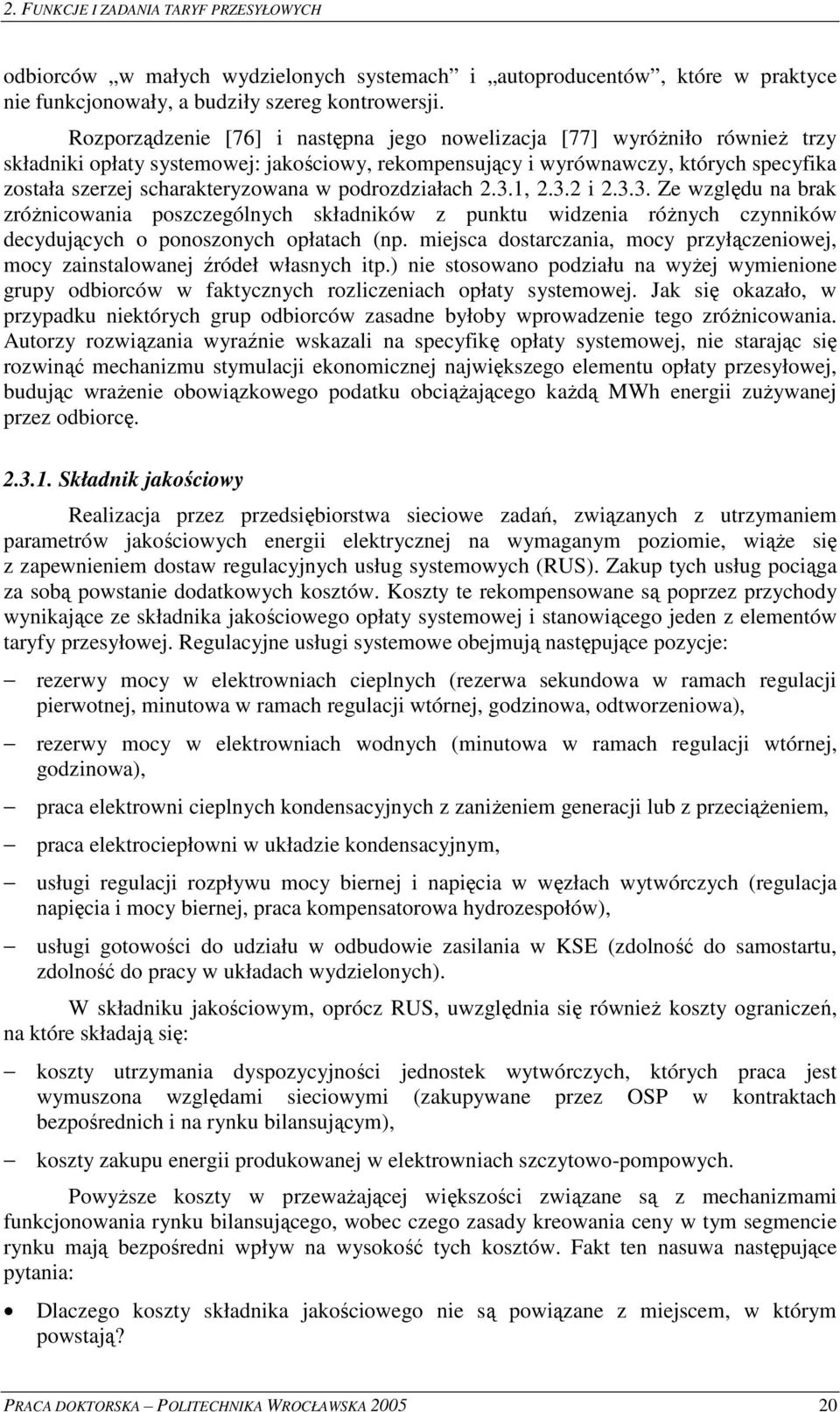3.1, 2.3.2 2.3.3. Ze wzgldu na brak zróncowana poszczególnych składnków z punktu wdzena rónych czynnków decydujcych o ponoszonych opłatach (np.