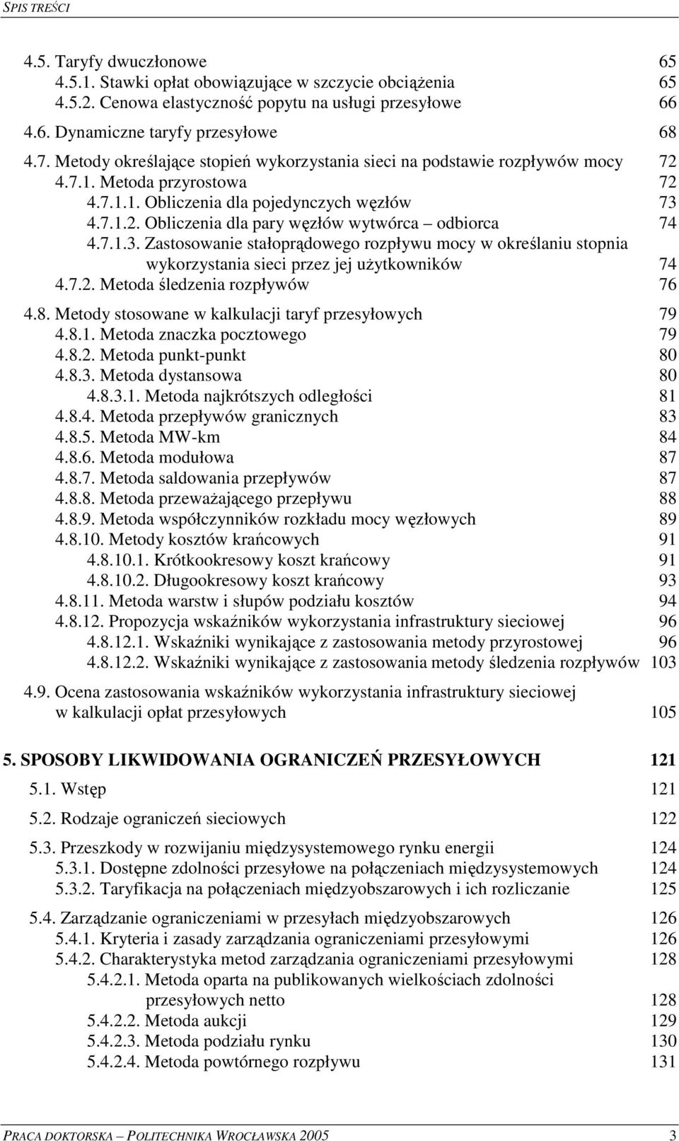 4.7.1.2. Oblczena dla pary wzłów wytwórca odborca 74 4.7.1.3. Zastosowane stałoprdowego rozpływu mocy w okrelanu stopna wykorzystana sec przez jej uytkownków 74 4.7.2. Metoda ledzena rozpływów 76 4.8.
