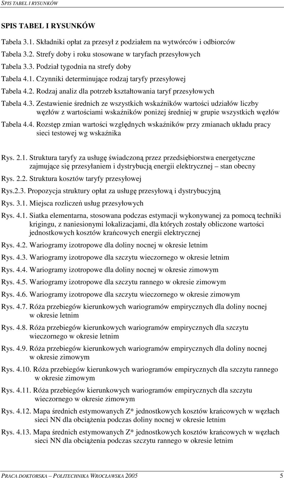Zestawene rednch ze wszystkch wskanków wartoc udzałów lczby wzłów z wartocam wskanków ponej rednej w grupe wszystkch wzłów Tabela 4.