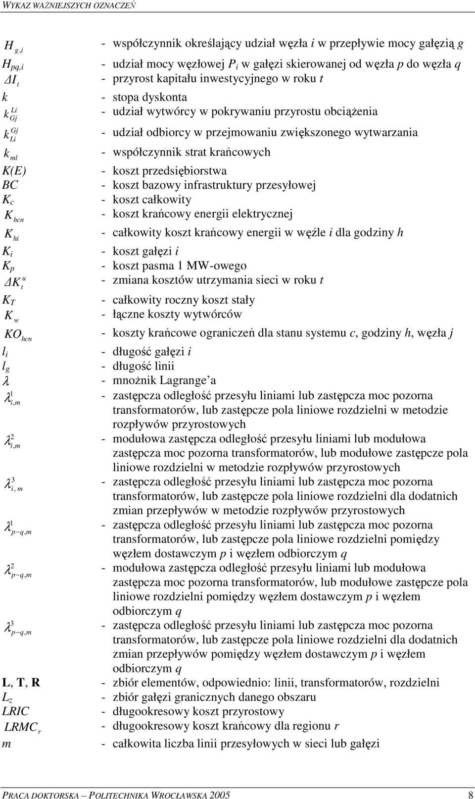 BC - koszt bazowy nfrastruktury przesyłowej K c - koszt całkowty K - koszt kracowy energ elektrycznej hcn K - całkowty koszt kracowy energ w wle dla godzny h h K - koszt gałz K p - koszt pasma 1