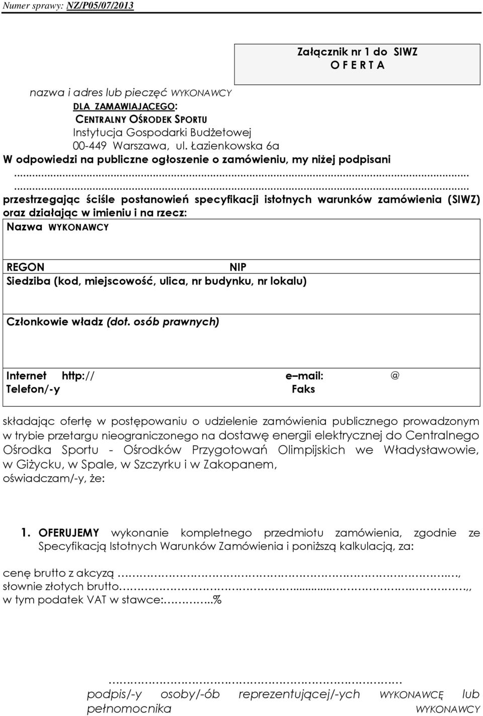 ..... przestrzegając ściśle postanowień specyfikacji istotnych warunków zamówienia (SIWZ) oraz działając w imieniu i na rzecz: Nazwa WYKONAWCY REGON NIP Siedziba (kod, miejscowość, ulica, nr budynku,