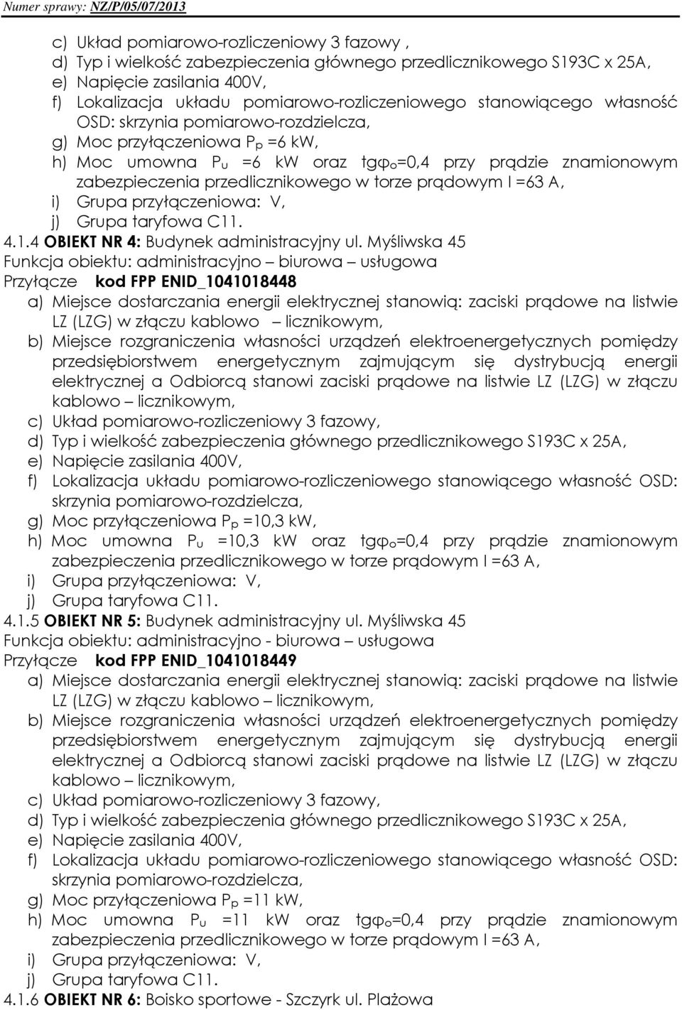prądowym I =63 A, i) Grupa przyłączeniowa: V, j) Grupa taryfowa C11. 4.1.4 OBIEKT NR 4: Budynek administracyjny ul.