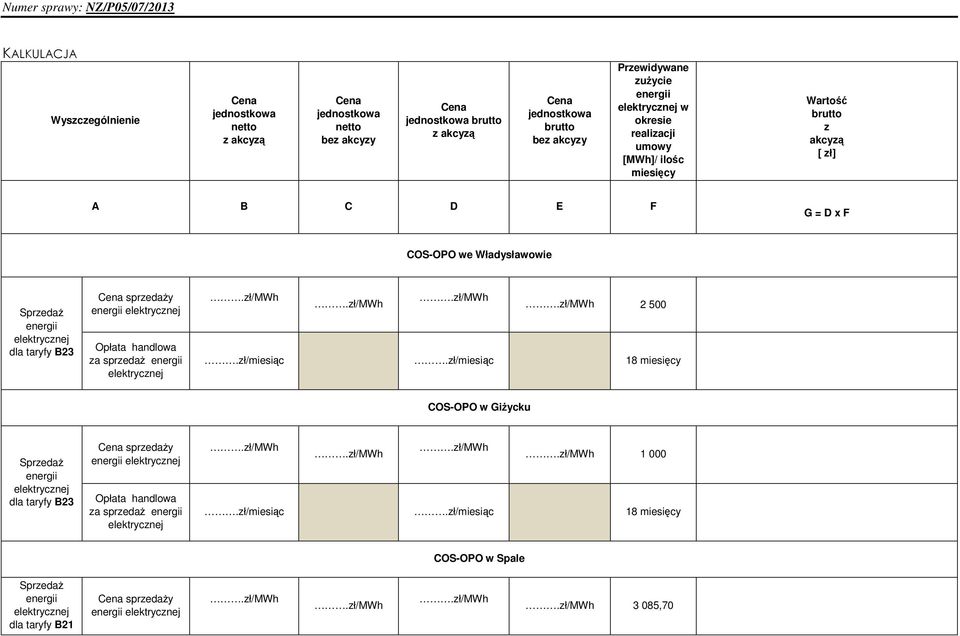 akcyzą [ zł] A B C D E F G = D x F COS-OPO we Władysławowie dla taryfy B23 Opłata handlowa za sprzedaŝ 2 500.zł/miesiąc.