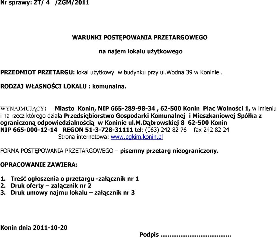 odpowiedzialnością w Koninie ul.m.dąbrowskiej 8 62-500 Konin NIP 665-000-12-14 REGON 51-3-728-31111 tel: (063) 242 82 76 fax 242 82 24 Strona internetowa: www.pgkim.konin.