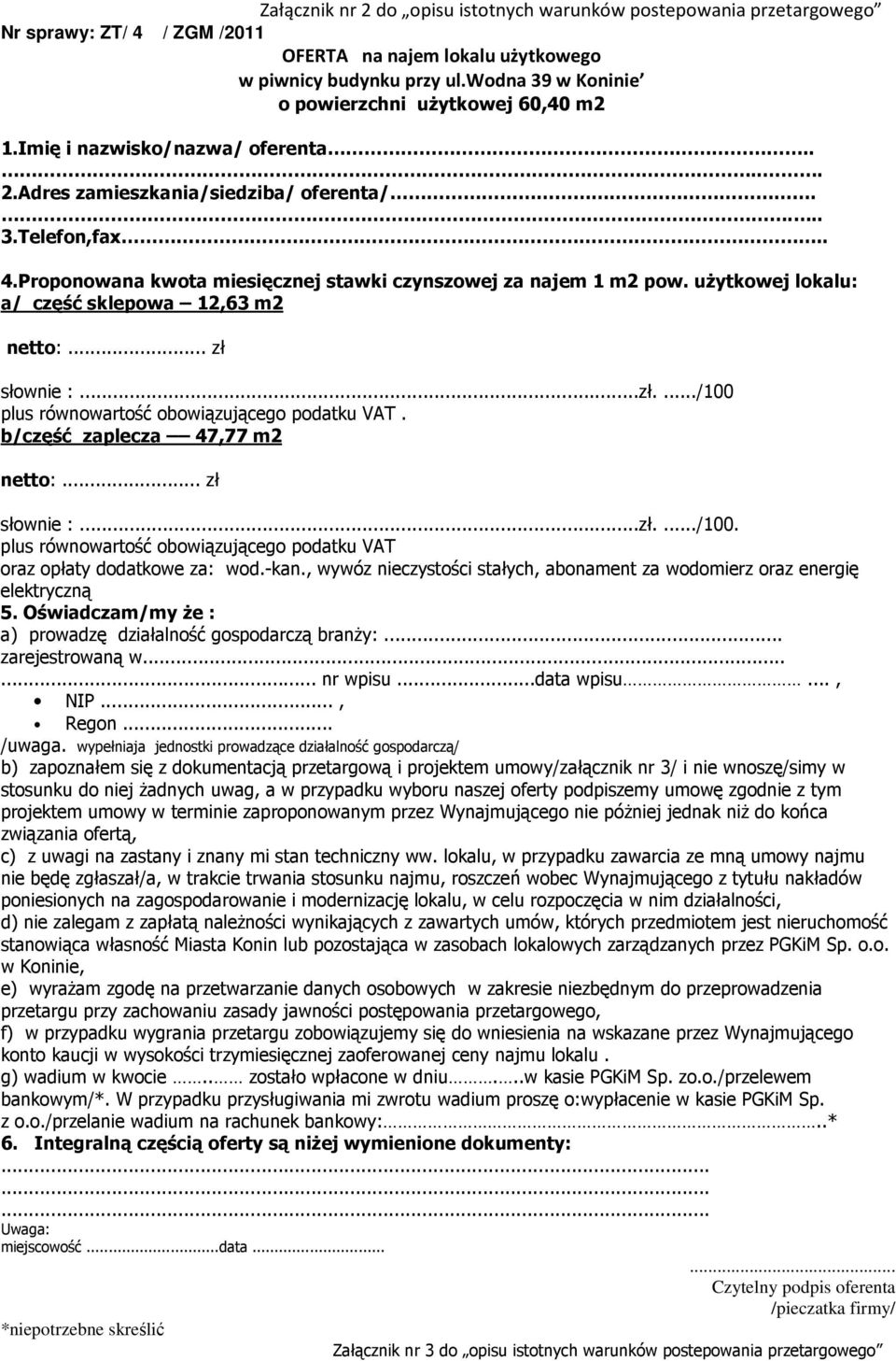 Proponowana kwota miesięcznej stawki czynszowej za najem 1 m2 pow. uŝytkowej lokalu: a/ część sklepowa 12,63 m2 netto:... zł słownie :...zł..../100 plus równowartość obowiązującego podatku VAT.