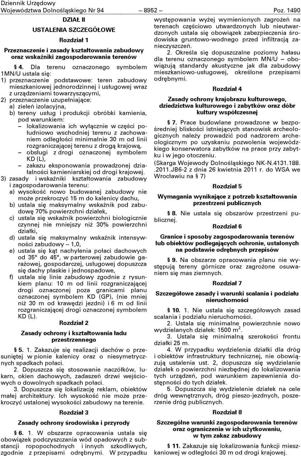 uzupełniające: a) zieleń izolacyjna, b) tereny usług i produkcji obróbki kamienia, pod warunkiem: lokalizowania ich wyłącznie w części południowo wschodniej terenu z zachowaniem odległości minimalnie