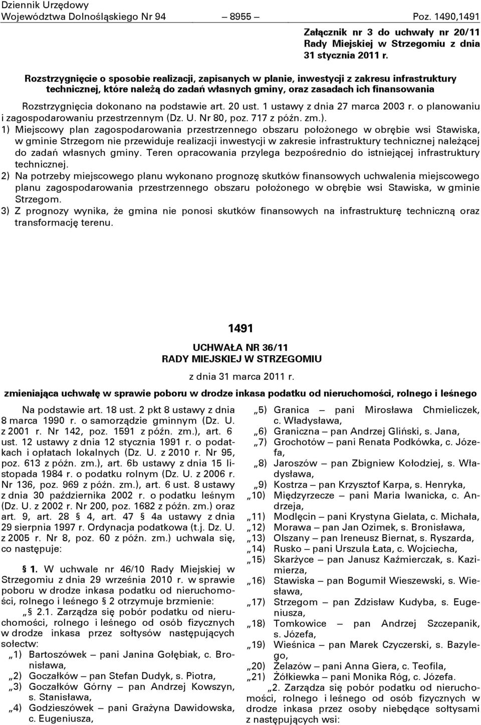 zasadach ich finansowania Rozstrzygnięcia dokonano na podstawie art. 20 ust. 1 ustawy z dnia 27 marca 2003 r. o planowaniu i zagospodarowaniu przestrzennym (Dz. U. Nr 80, poz. 717 z późn. zm.).