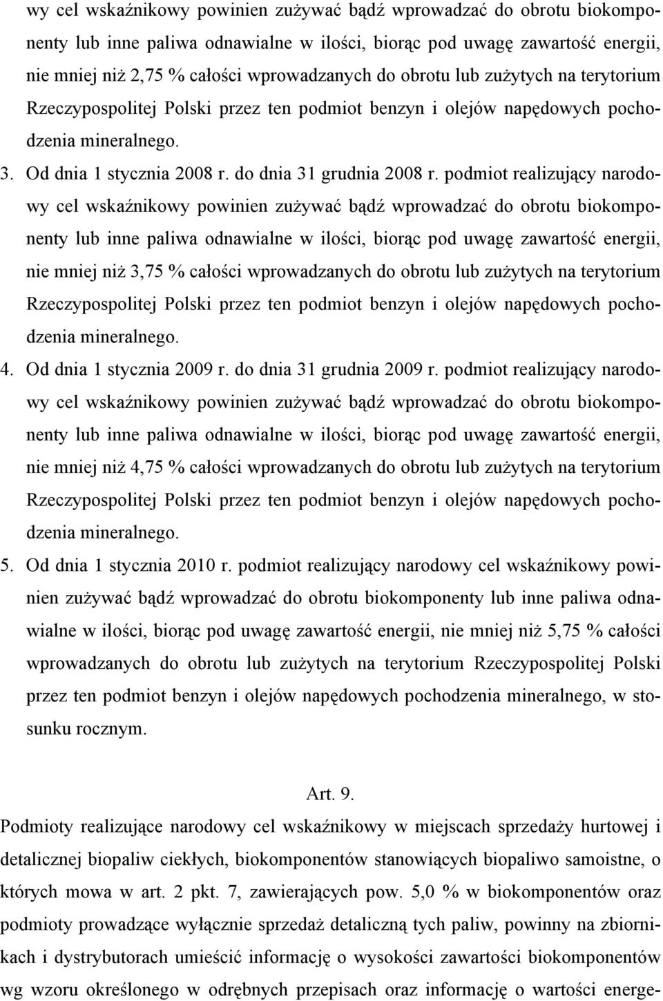 podmiot realizujący narodowy cel wskaźnikowy powinien zużywać bądź wprowadzać do obrotu biokomponenty lub inne paliwa odnawialne w ilości, biorąc pod uwagę zawartość energii, nie mniej niż 3,75 %