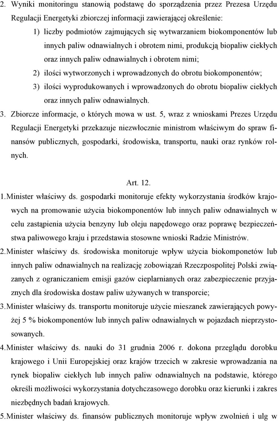 biokomponentów; 3) ilości wyprodukowanych i wprowadzonych do obrotu biopaliw ciekłych oraz innych paliw odnawialnych. 3. Zbiorcze informacje, o których mowa w ust.