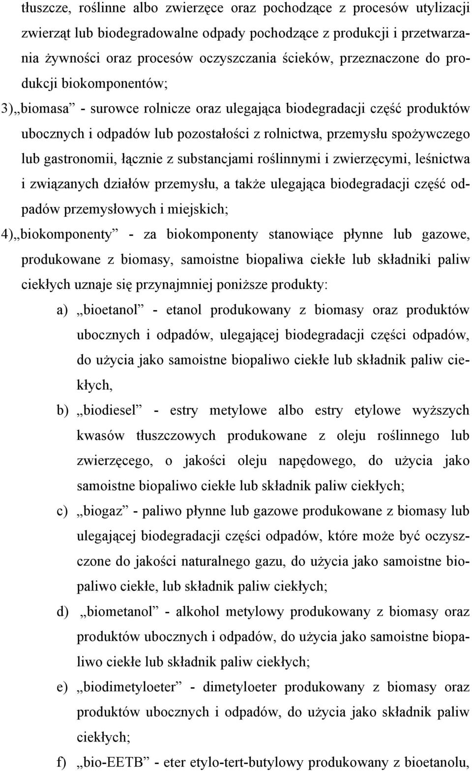 gastronomii, łącznie z substancjami roślinnymi i zwierzęcymi, leśnictwa i związanych działów przemysłu, a także ulegająca biodegradacji część odpadów przemysłowych i miejskich; 4) biokomponenty - za