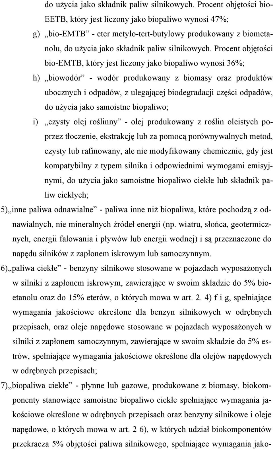 biopaliwo wynosi 36%; h) biowodór - wodór produkowany z biomasy oraz produktów ubocznych i odpadów, z ulegającej biodegradacji części odpadów, do użycia jako samoistne biopaliwo; i) czysty olej