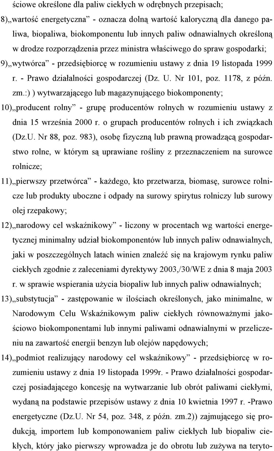 Nr 101, poz. 1178, z późn. zm.:) ) wytwarzającego lub magazynującego biokomponenty; 10) producent rolny - grupę producentów rolnych w rozumieniu ustawy z dnia 15 września 2000 r.