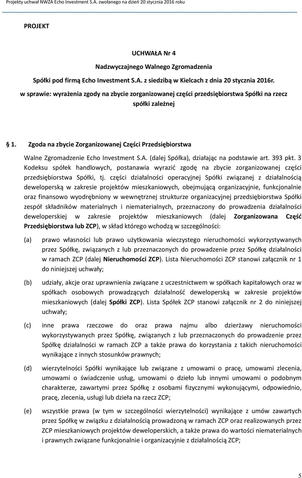 3 Kodeksu spółek handlowych, postanawia wyrazić zgodę na zbycie zorganizowanej części przedsiębiorstwa Spółki, tj.