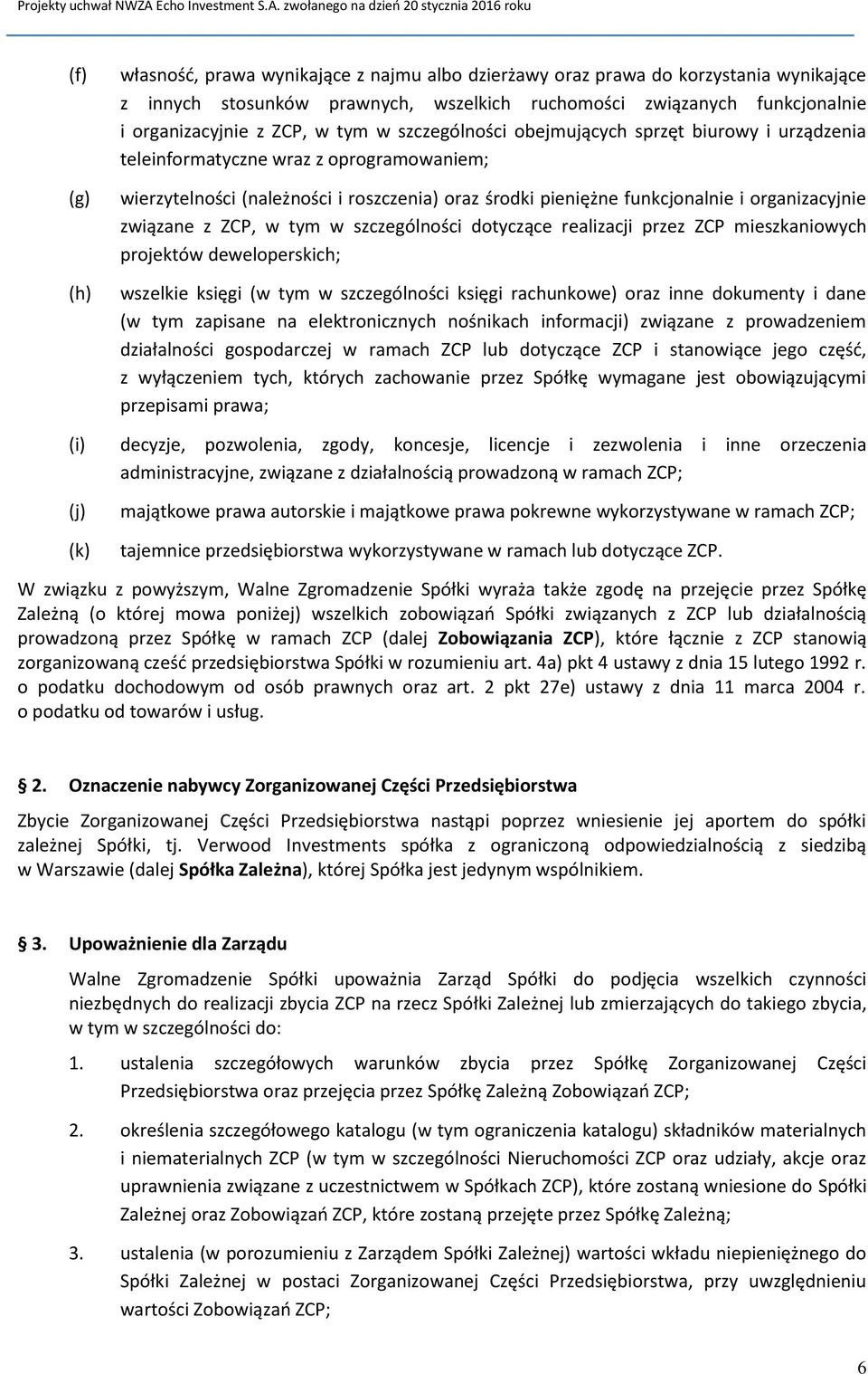 związane z ZCP, w tym w szczególności dotyczące realizacji przez ZCP mieszkaniowych projektów deweloperskich; wszelkie księgi (w tym w szczególności księgi rachunkowe) oraz inne dokumenty i dane (w
