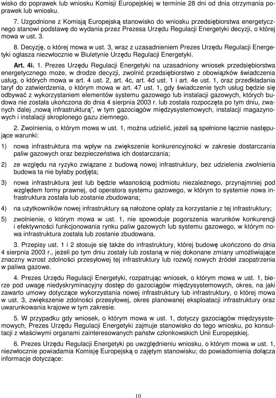 Decyzję, o której mowa w ust. 3, wraz z uzasadnieniem Prezes Urzędu Regulacji Energetyki ogłasza niezwłocznie w Biuletynie Urzędu Regulacji Energetyki. Art. 4i. 1.