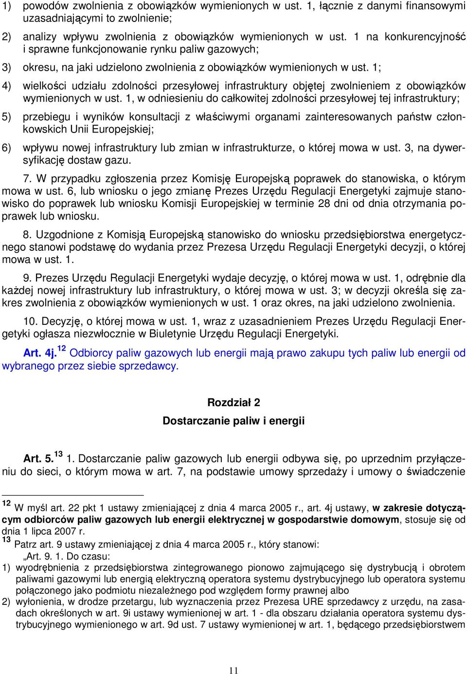 1; 4) wielkości udziału zdolności przesyłowej infrastruktury objętej zwolnieniem z obowiązków wymienionych w ust.