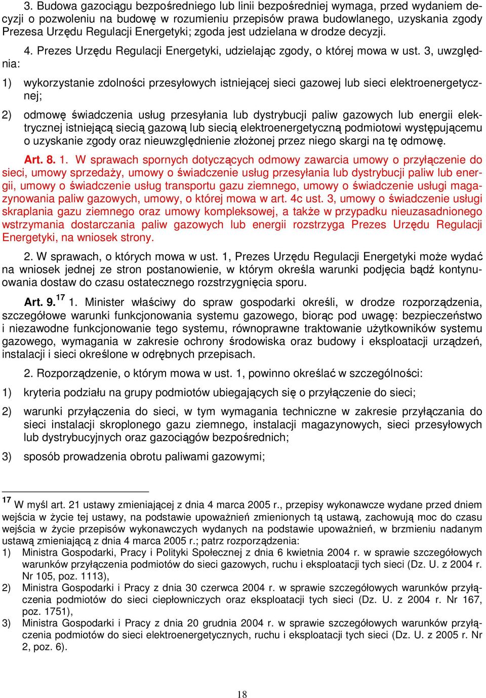 3, uwzględnia: 1) wykorzystanie zdolności przesyłowych istniejącej sieci gazowej lub sieci elektroenergetycznej; 2) odmowę świadczenia usług przesyłania lub dystrybucji paliw gazowych lub energii