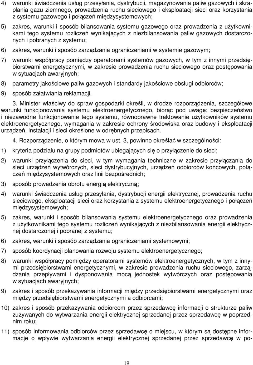 dostarczonych i pobranych z systemu; 6) zakres, warunki i sposób zarządzania ograniczeniami w systemie gazowym; 7) warunki współpracy pomiędzy operatorami systemów gazowych, w tym z innymi