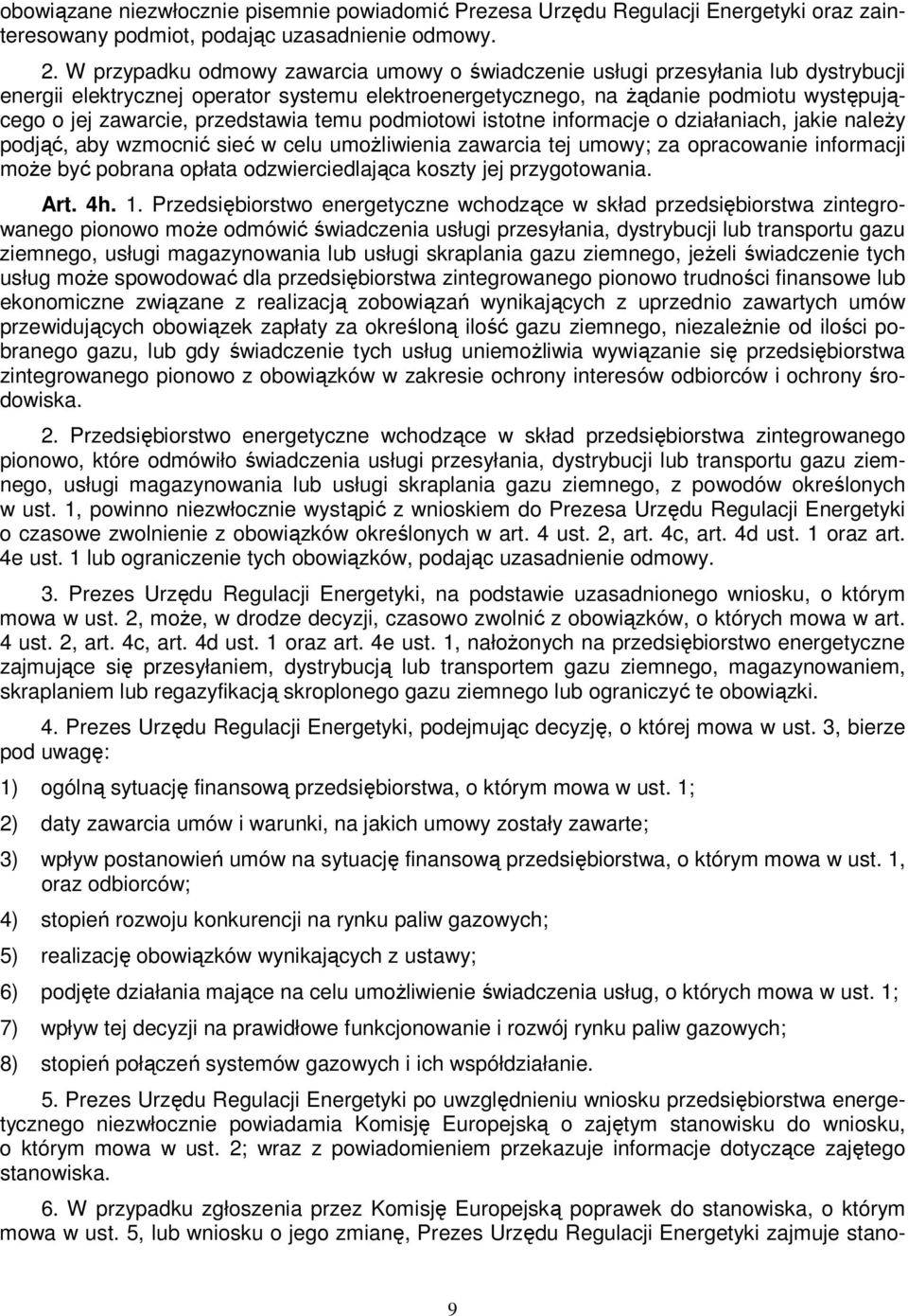 przedstawia temu podmiotowi istotne informacje o działaniach, jakie naleŝy podjąć, aby wzmocnić sieć w celu umoŝliwienia zawarcia tej umowy; za opracowanie informacji moŝe być pobrana opłata