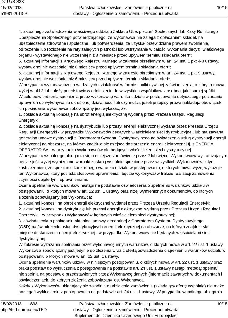 ubezpieczenie zdrowotne i społeczne, lub potwierdzenia, że uzyskał przewidziane prawem zwolnienie, odroczenie lub rozłożenie na raty zaległych płatności lub wstrzymanie w całości wykonania decyzji