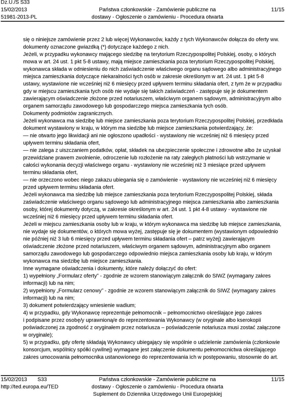 1 pkt 5-8 ustawy, mają miejsce zamieszkania poza terytorium Rzeczypospolitej Polskiej, wykonawca składa w odniesieniu do nich zaświadczenie właściwego organu sądowego albo administracyjnego miejsca