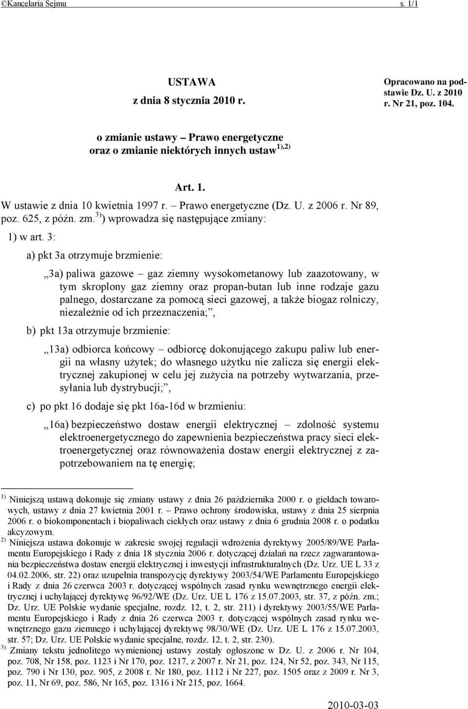 3: a) pkt 3a otrzymuje brzmienie: 3a) paliwa gazowe gaz ziemny wysokometanowy lub zaazotowany, w tym skroplony gaz ziemny oraz propan-butan lub inne rodzaje gazu palnego, dostarczane za pomocą sieci