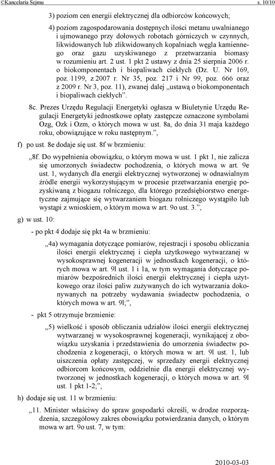 likwidowanych lub zlikwidowanych kopalniach węgla kamiennego oraz gazu uzyskiwanego z przetwarzania biomasy w rozumieniu art. 2 ust. 1 pkt 2 ustawy z dnia 25 sierpnia 2006 r.