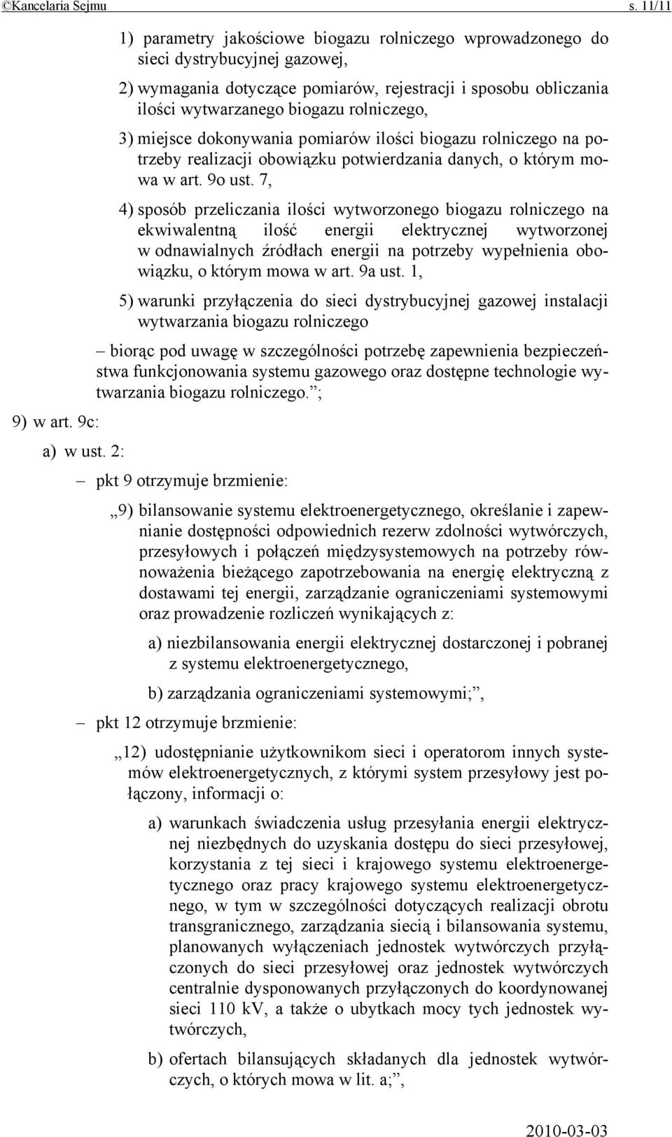 rolniczego, 3) miejsce dokonywania pomiarów ilości biogazu rolniczego na potrzeby realizacji obowiązku potwierdzania danych, o którym mowa w art. 9o ust.